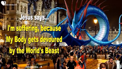 JESUS SAYS.. I AM SUFFERING, BECAUSE MY BODY GETS DEVOURED BY THE WORLDS BEAST ❤️