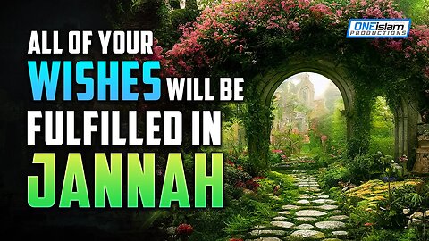 ALL OF YOUR WISHES WILL BE FULFILLED IN JANNAH