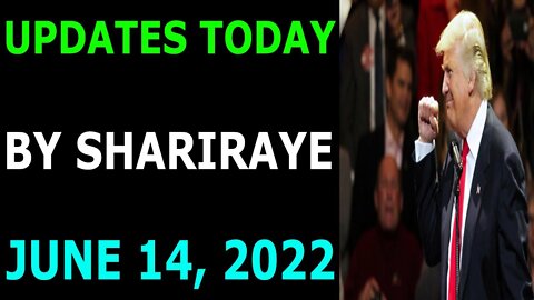 UPDATES TODAY BY SHARIRAYE JUNE 14, 2022 - TRUMP NEWS