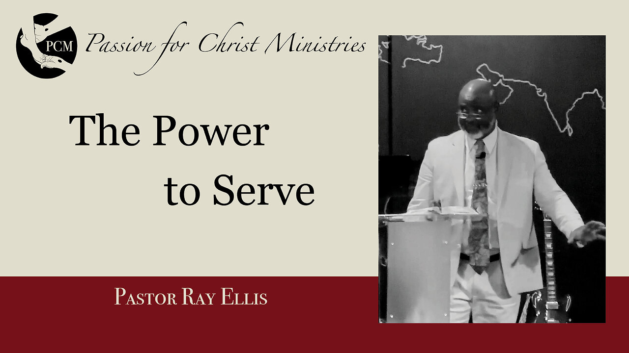 ‘The Power to Serve’, Pastor Ray Ellis, August 25, 2024, Passion for Christ Ministries