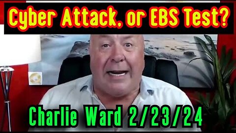 Charlie Ward shoking intel 2.23.24 - Cyber Attack, or EBS Test?