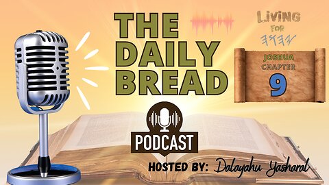 The Daily Bread Podcast | Joshua/Yahusha Chapter 9 | Get down or Lay down!