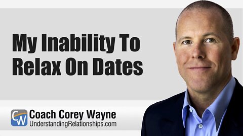 My Inability To Relax On Dates