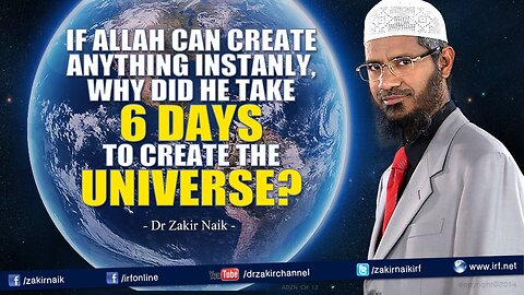 If Allah can create anything instantly, why did He take 6 days to create the Universe?