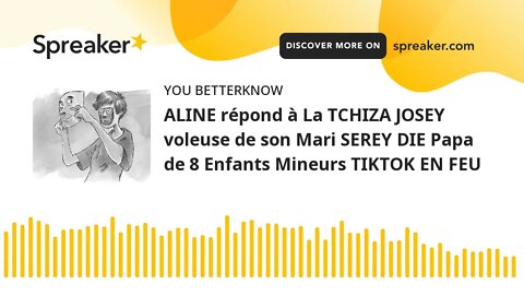 ALINE répond à La TCHIZA JOSEY voleuse de son Mari SEREY DIE Papa de 8 Enfants Mineurs TIKTOK EN FEU