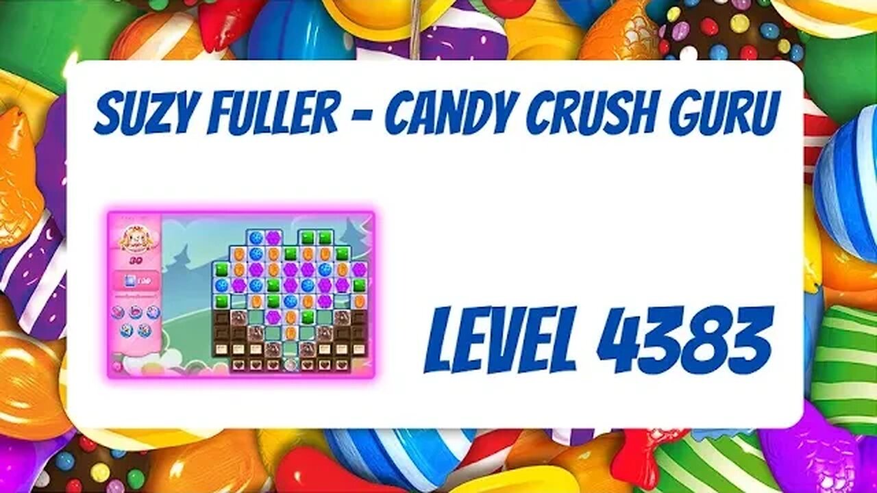 Candy Crush Level 4383 Talkthrough, 30 Moves 0 Boosters from Suzy Fuller, Your Candy Crush Guru