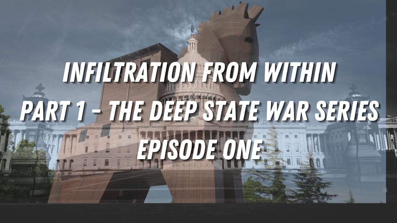 Infiltration from Within-Part 1- The Deep State Ware Series-Episode 1