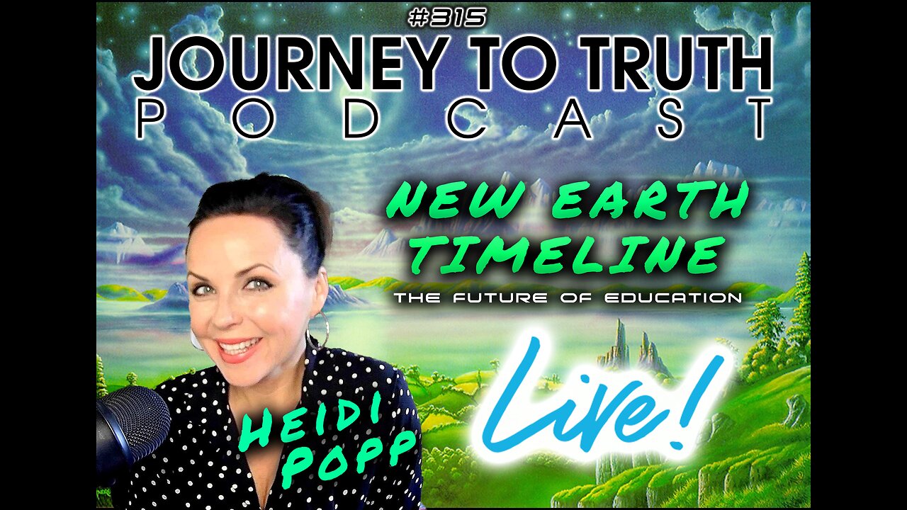 EP 315 | LIVE w/ Heidi Popp | New Earth Timeline - The Future of Education