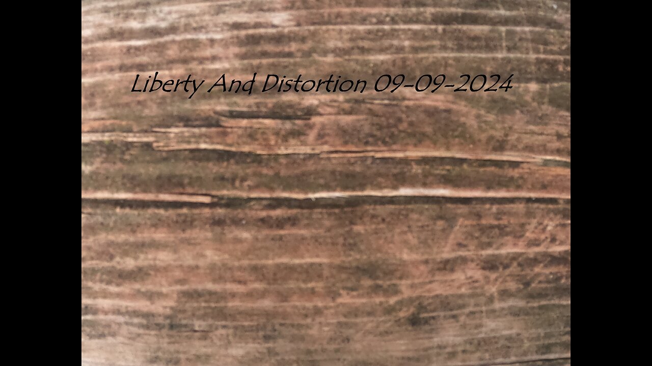 Liberty And Distortion 09-09-2024