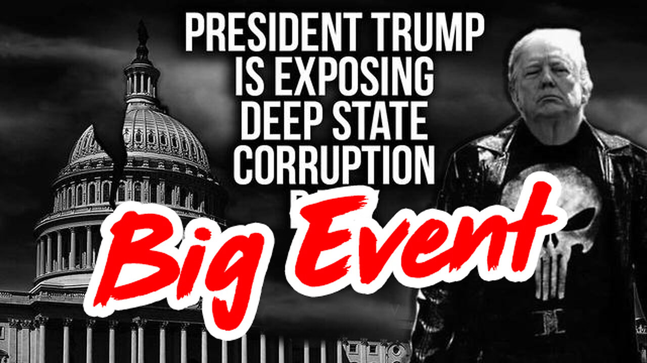 Big Event - Trump Exposed the Deep State