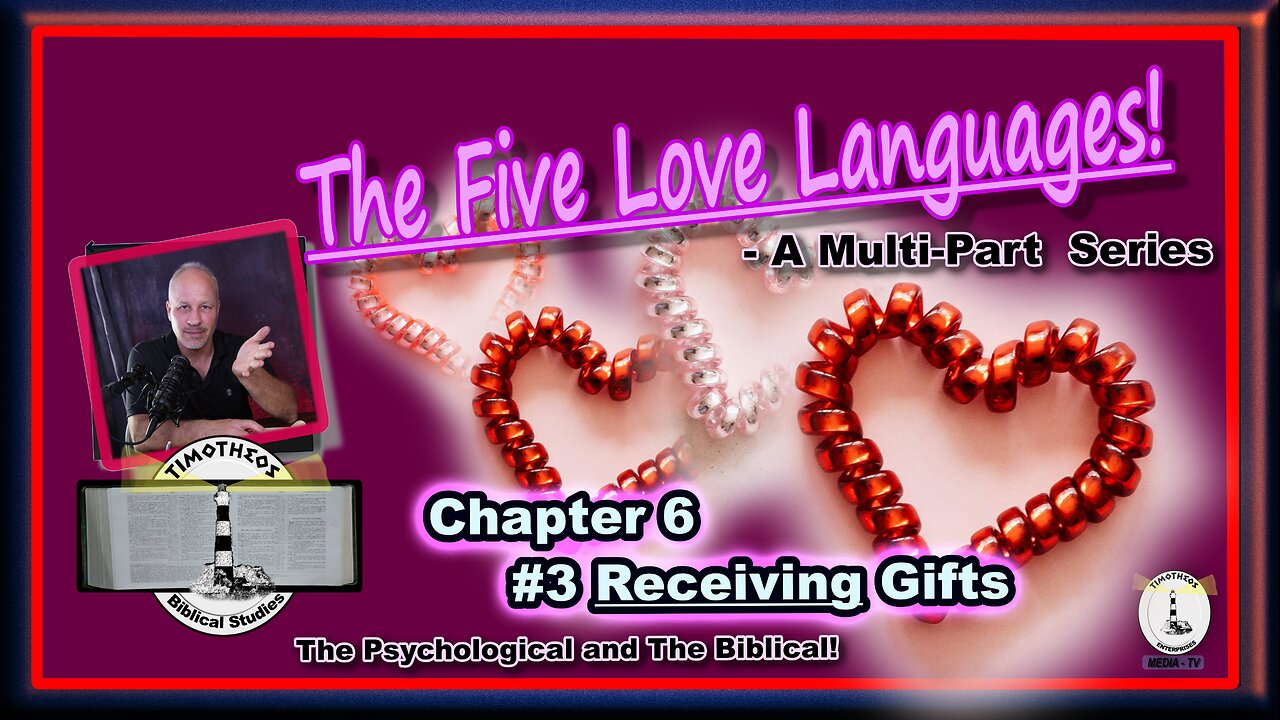 The Five Love Languages, A Multi-Part Series. Chapter 6 Love Language #3 - Receiving Gifts