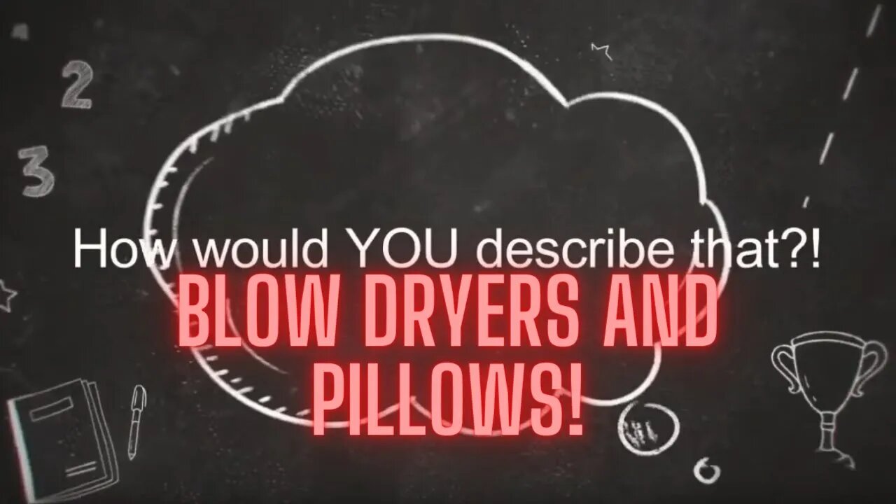 How would you describe blow dryers and pillows?