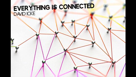 Everything Is Connected - David Icke