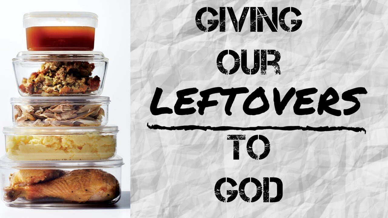 Giving Our Leftovers to God