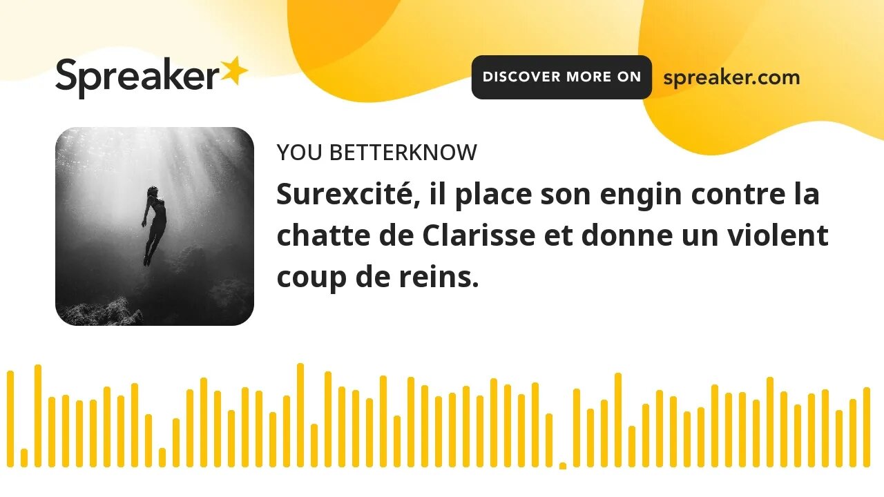 Surexcité, il place son engin contre la chatte de Clarisse et donne un violent coup de reins.