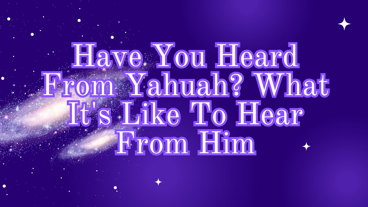 Have You Heard from Yahuah? What It's Like to Hear from Him