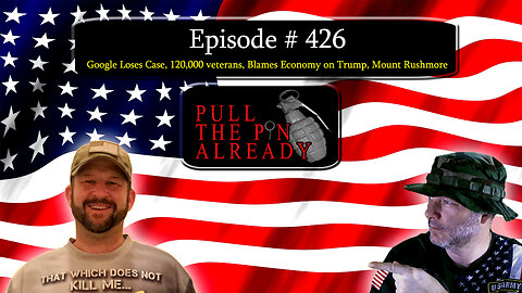 PTPA (Ep 426): Google Loses Case, 120,000 veterans, Blames Economy on Trump, Mount Rushmore