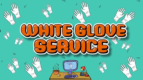 Provide White Glove Service - Or else!
