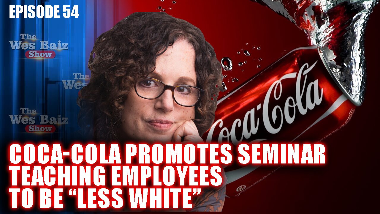 Ep. 54 Coca-Cola Promotes Seminar Teaching Employees To Be “Less White”