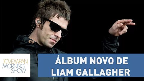 "As You Were": Álbum novo de Liam Gallagher chega ao topo das paradas britânicas