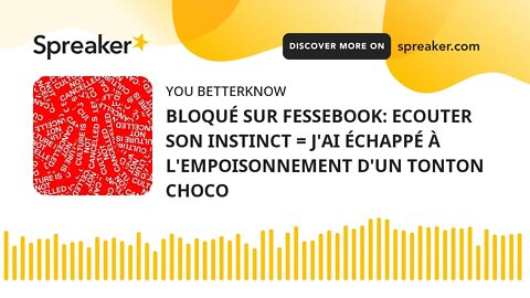 BLOQUÉ SUR FESSEBOOK: ECOUTER SON INSTINCT = J'AI ÉCHAPPÉ À L'EMPOISONNEMENT D'UN TONTON CHOCO