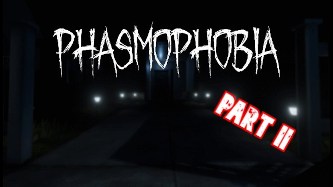 Phasmophobia - Part II