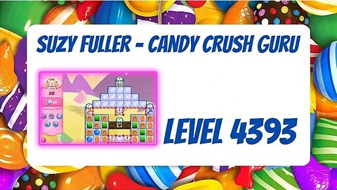 Candy Crush Level 4393 Talkthrough, 20 Moves 0 Boosters from Suzy Fuller, Your Candy Crush Guru