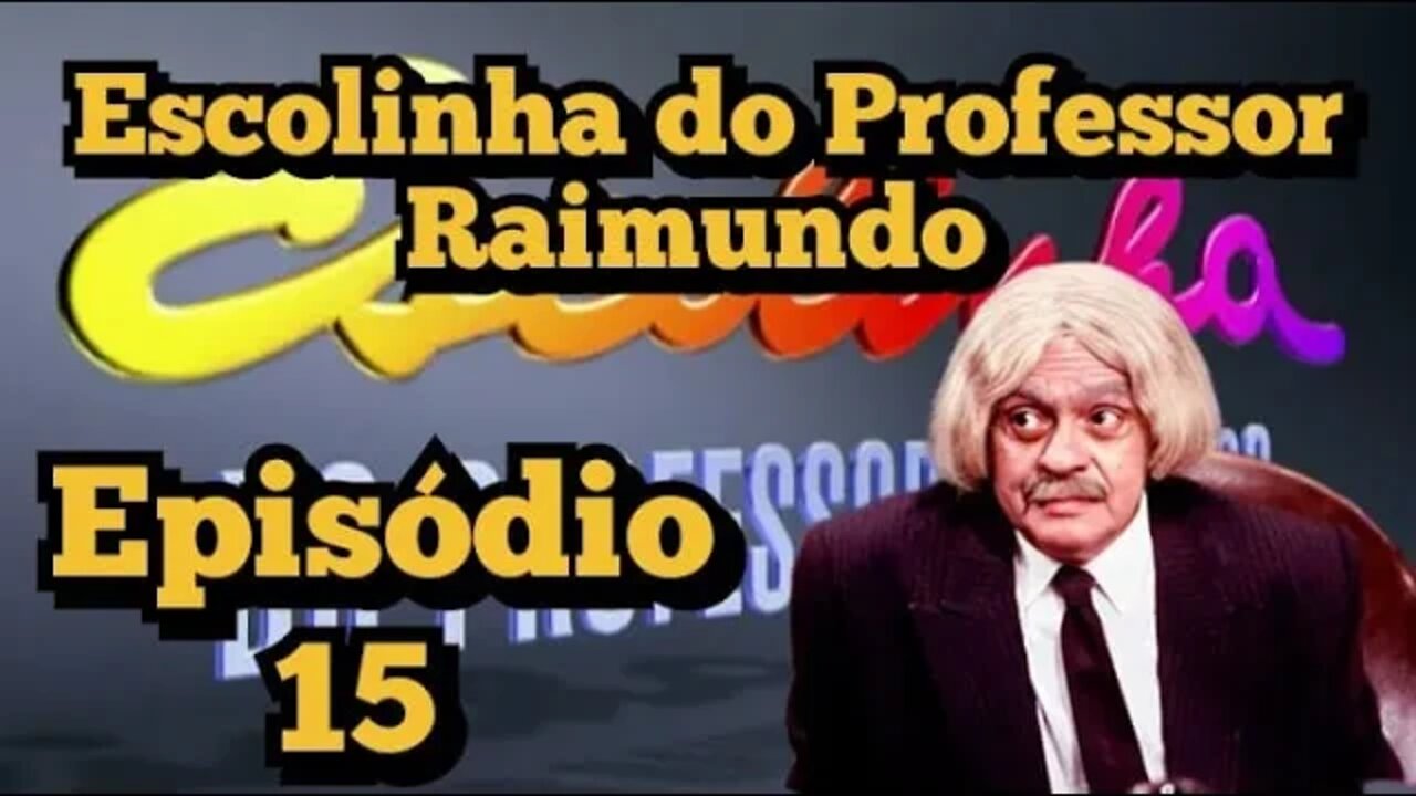 Escolinha do Professor Raimundo; Episódio (15)