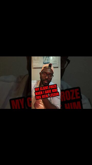 My client FROZE when I gave him this vital lesson