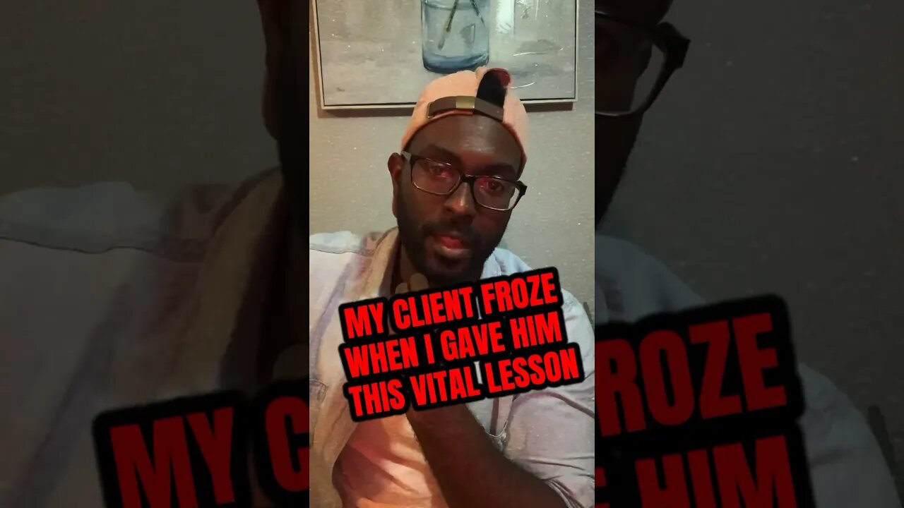 My client FROZE when I gave him this vital lesson