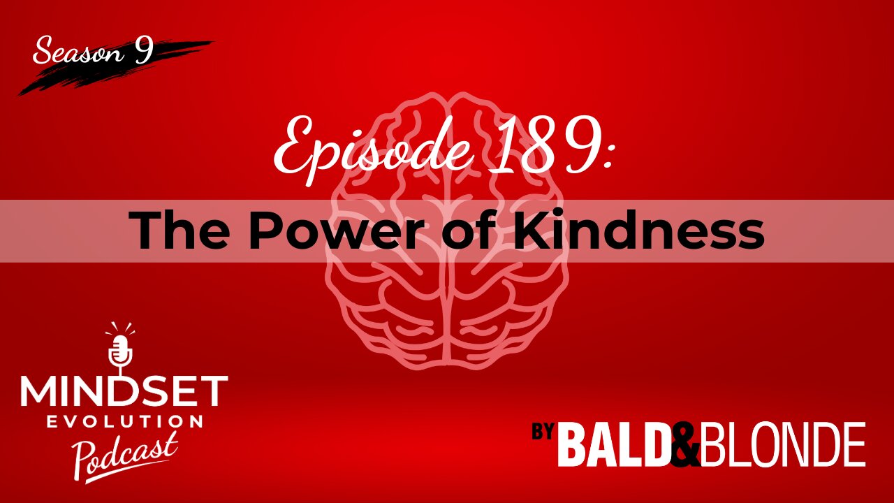 The Power of Kindness - Ep. 189 Mindset Evolution by Bald and Blonde