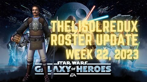TheLisolRedux Roster Update | Week 22, 2023 | Boushh done, but no G13's | SWGoH