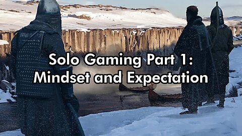 How To Solo Game Part 1: Mindset and Expectation