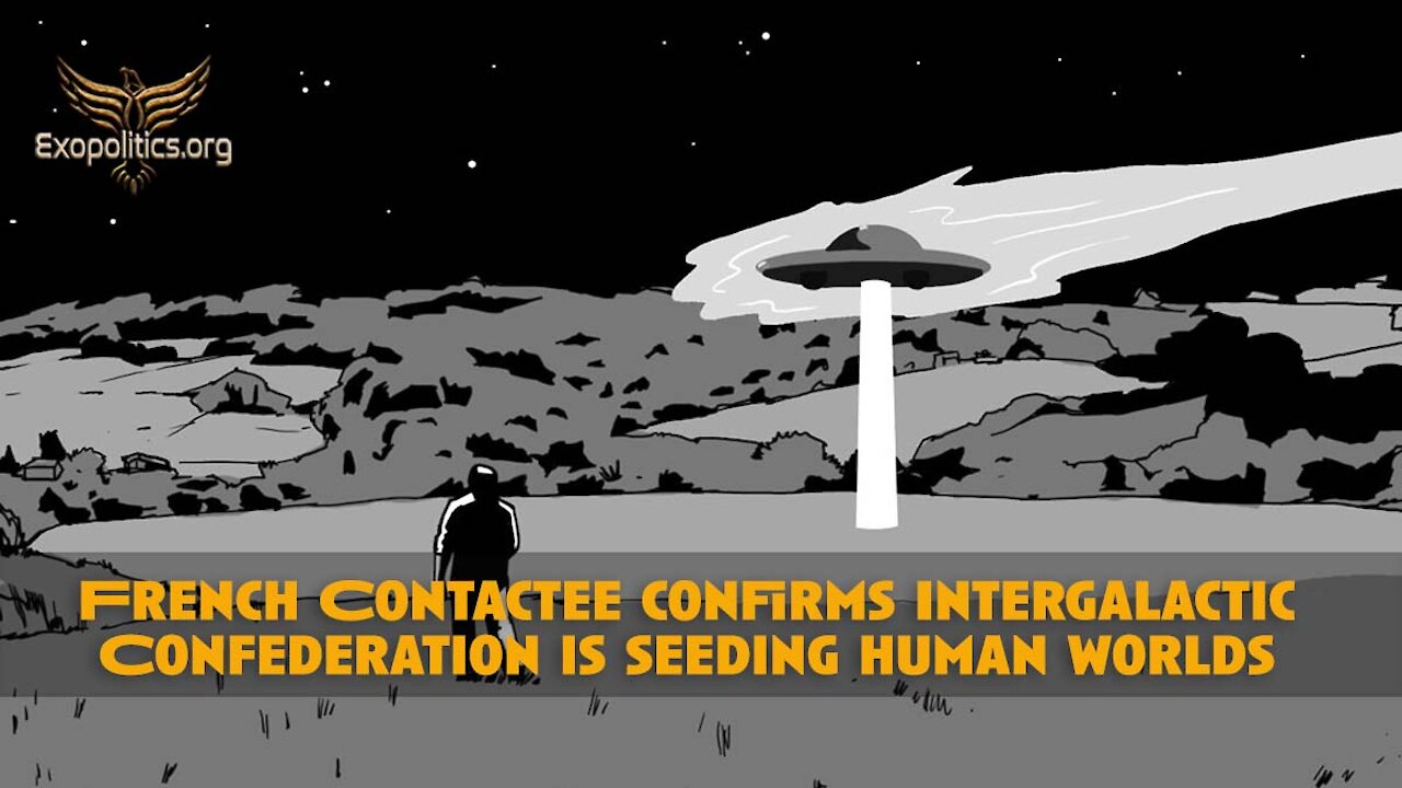 French Contactee confirms Intergalactic Confederation is seeding human worlds