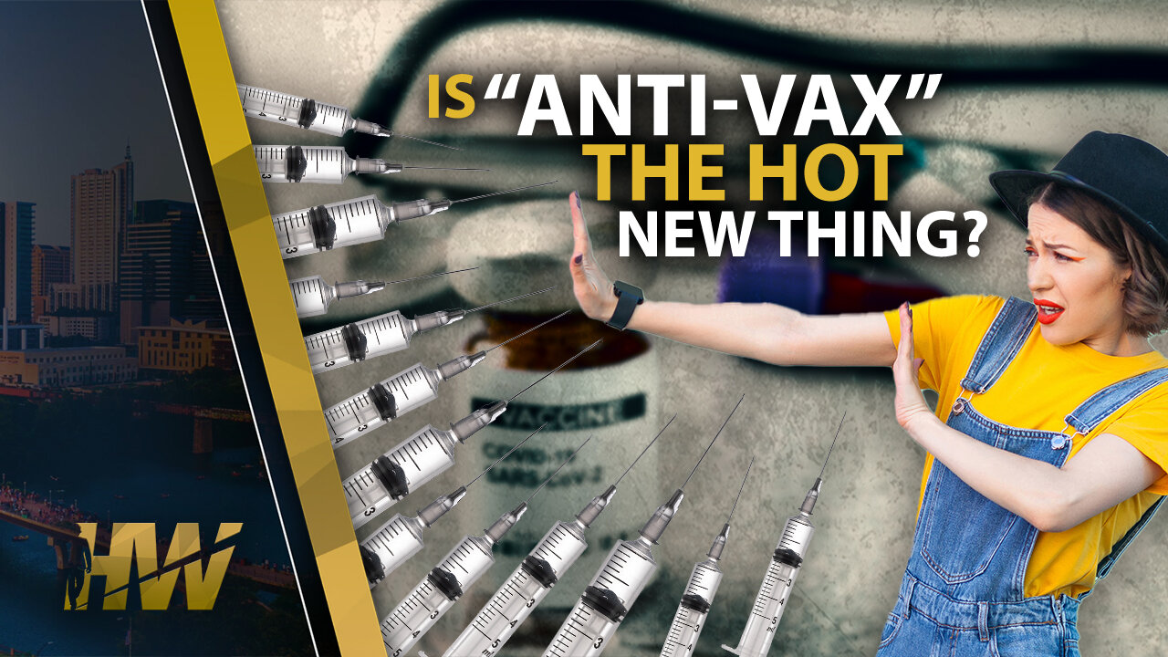 IS “ANTI-VAX” THE HOT NEW THING?