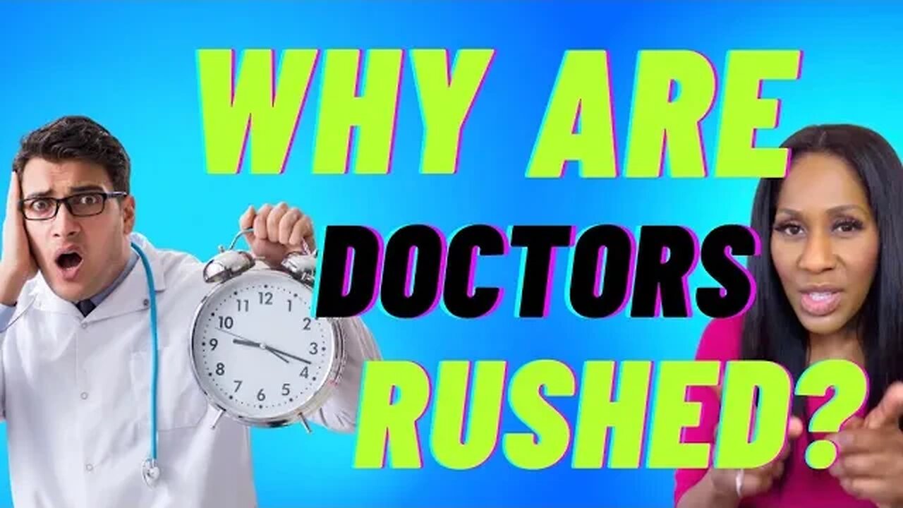 Why Don’t Doctors Spend More Time With Patients? A Doctor Explains!