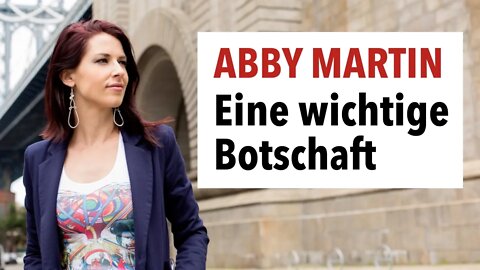 Abby Martin hat eine wichtige Botschaft für Sie