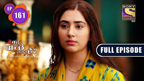 Bade Achhe Lagte Hain 2 | Nandini's Apology | Ep 161 | Full Episode | 11 April 2022