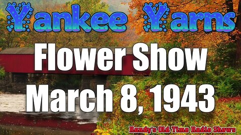 43 03 08 Yankee Yarns Flower Show