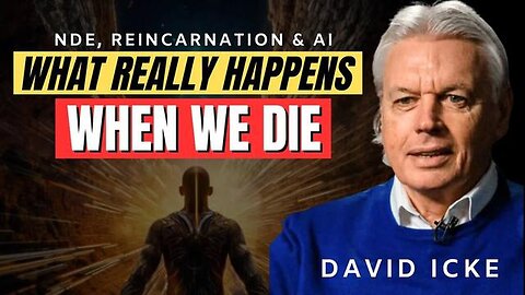 David Icke: What Happens When We Die 2024