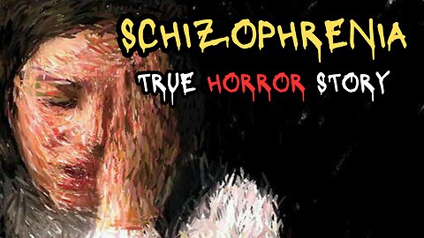 My Schizophrenia True Horror Story