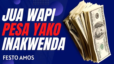 JUA WAPI PESA YAKO INAKWENDA | Festo Amos