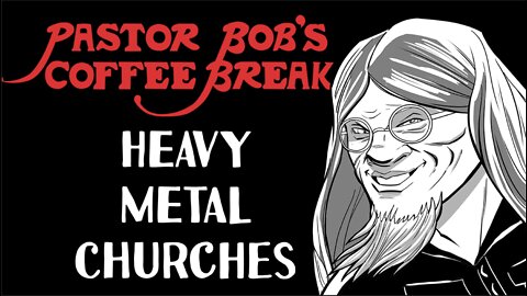 HEAVY METAL CHURCHES? / PB's Coffee Break