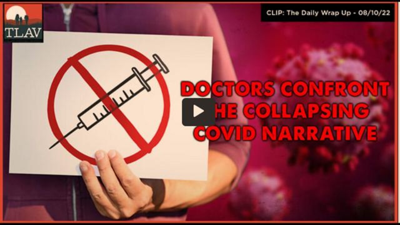 Doctors Confront The Collapsing Covid Narrative