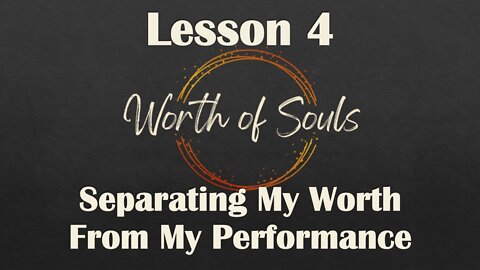 Lesson 4 - Thought Habit #2 - Separating My Worth From My Performance