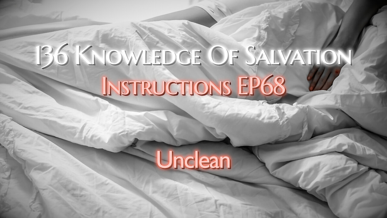 136 Knowledge Of Salvation - Instructions EP68 - Unclean