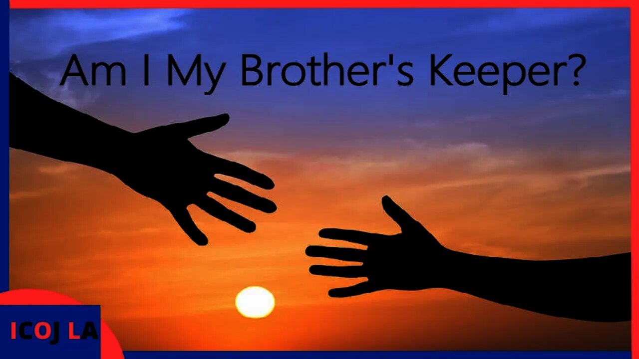 Am I My Brothers Keeper?