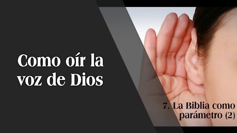Cómo escuchar la voz de Dios 7: La Biblia como parámetro (parte 2)