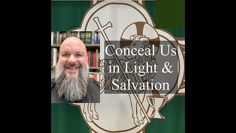 2024.06.23 – Conceal Us in Light and Salvation