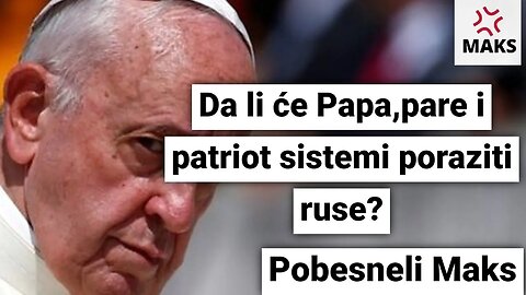 Da li će Papa,pare i patriot sistemi poraziti ruse?